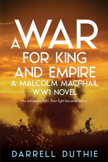 A War for King and Empire: A Malcolm MacPhail WW1 novel - Paperback