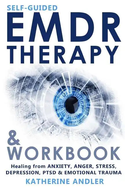 Self-Guided EMDR Therapy & Workbook: Healing from Anxiety, Anger, Stress, Depression, PTSD & Emotional Trauma - Paperback