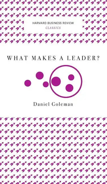 What Makes a Leader? (Harvard Business Review Classics) - Hardcover