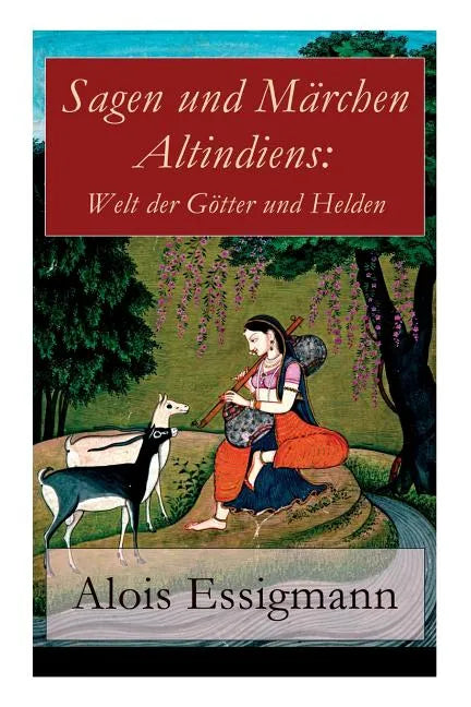 Sagen und Märchen Altindiens: Welt der Götter und Helden: 31 Legenden aus Indien - Paperback