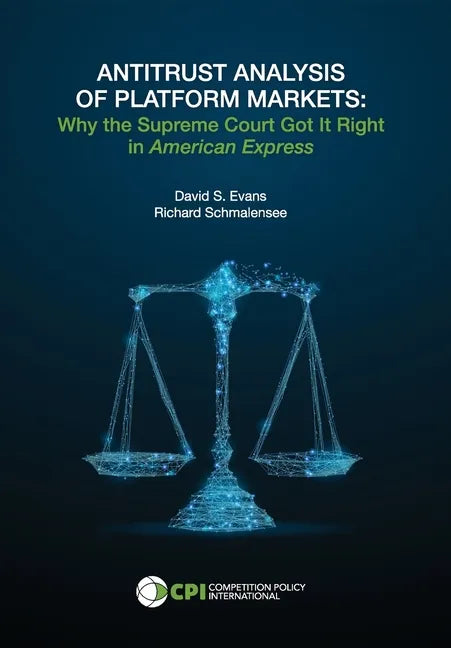 Antitrust Analysis of Platform Markets: Why the Supreme Court Got It Right in American Express - Hardcover