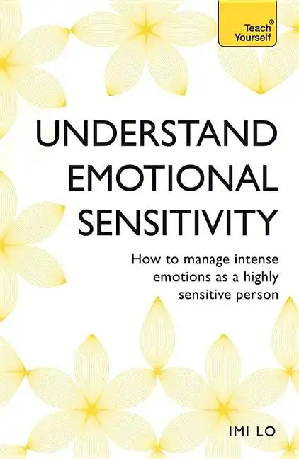 Emotional Sensitivity and Intensity: How to Manage Intense Emotions as a Highly Sensitive Person - Paperback