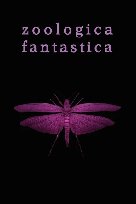 Zoologica Fantastica: An Anthology of Strange Creatures in Classic Cryptofiction - Paperback