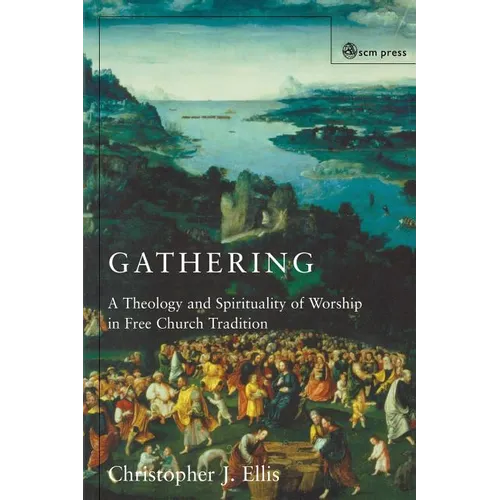 Gathering: Spirituality and Theology in Free Church Worship - Paperback