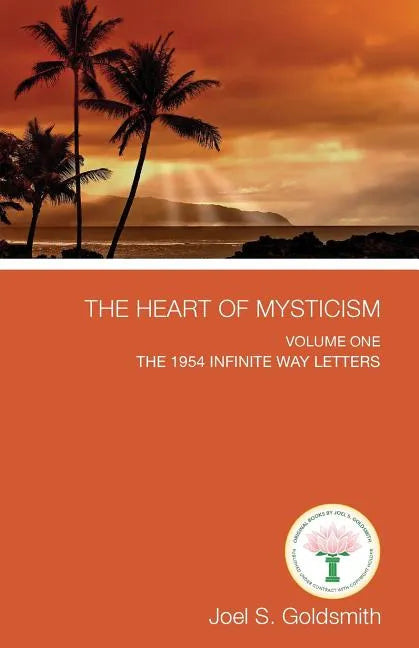 The Heart of Mysticism: Volume I - The 1954 Infinite Way Letters - Paperback