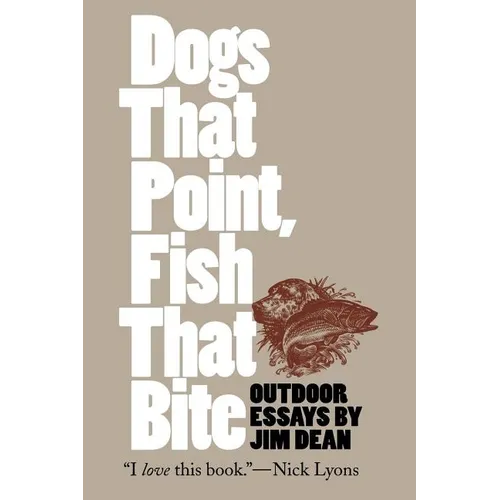 Dogs That Point, Fish That Bite: Outdoor Essays - Paperback