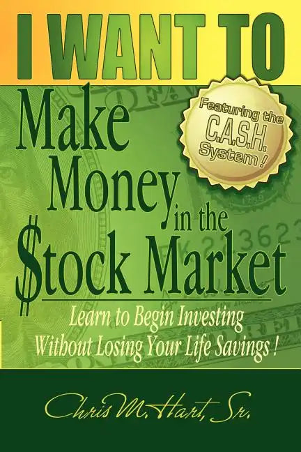 I WANT TO Make Money in the Stock Market: Learn to begin investing without losing your life savings! - Paperback