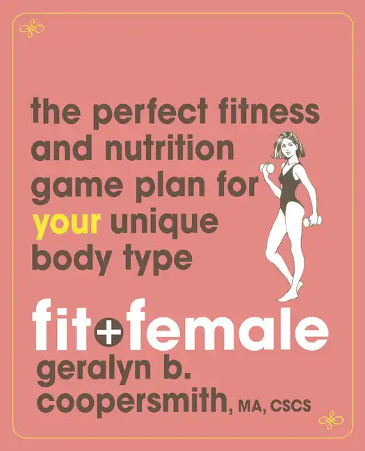 Fit and Female: The Perfect Fitness and Nutrition Game Plan for Your Unique Body Type - Paperback
