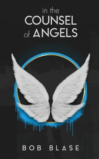 In the Counsel of Angels: The Ministry of Angels and My Assignment from Jesus - Paperback