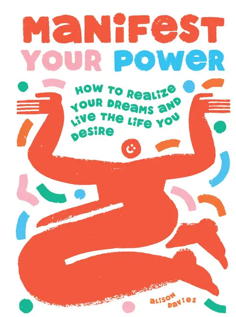 Manifest Your Power: How to Realize Your Dreams and Live the Life You Desire - Hardcover