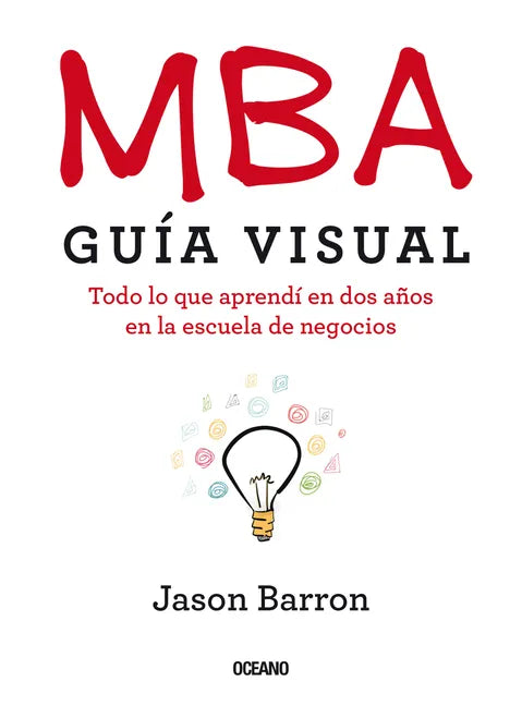 MBA Guía Visual: Todo lo que aprendí en dos años en la escuela de negocios - Paperback