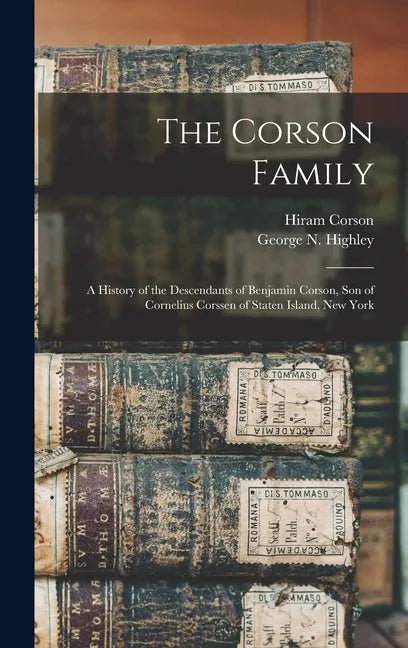 The Corson Family; a History of the Descendants of Benjamin Corson, Son of Cornelius Corssen of Staten Island, New York - Hardcover