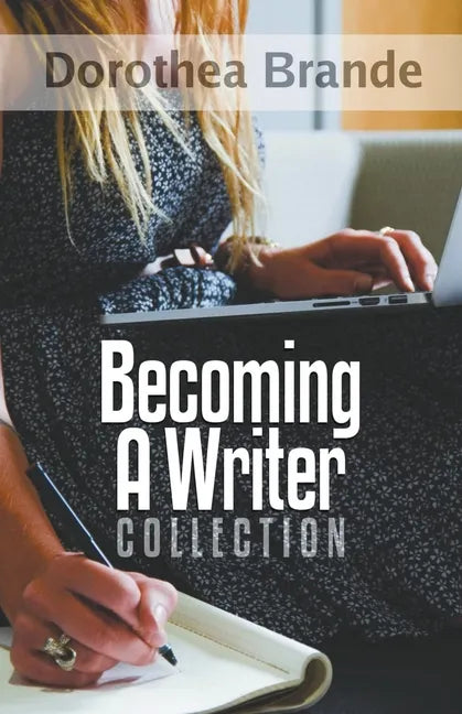 Dorothea Brande's Becoming A Writer Collection - Paperback