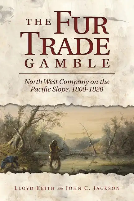 The Fur Trade Gamble: North West Company on the Pacific Slope, 1800-1820 - Paperback