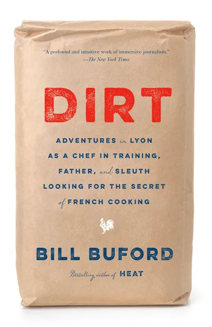 Dirt: Adventures in Lyon as a Chef in Training, Father, and Sleuth Looking for the Secret of French Cooking - Paperback