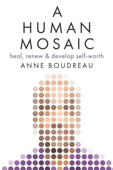 A Human Mosaic: Heal, Renew & Develop Self-Worth - Paperback