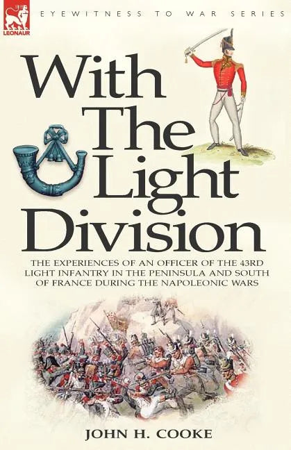 With the Light Division: the Experiences of an Officer of the 43rd Light Infantry in the Peninsula and South of France During the Napoleonic Wars - Paperback
