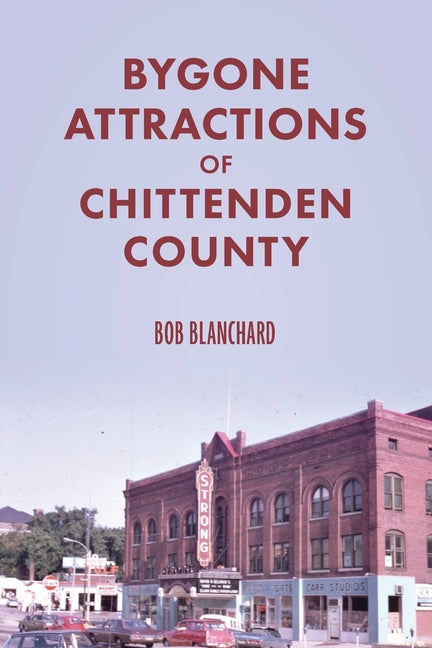 Bygone Attractions of Chittenden County - Paperback