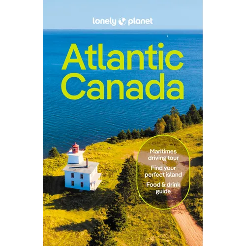 Lonely Planet Atlantic Canada: Nova Scotia, New Brunswick, Prince Edward Island & Newfoundland & Labrador - Paperback