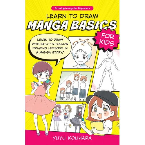 Learn to Draw Manga Basics for Kids: Learn to Draw with Easy-To-Follow Drawing Lessons in a Manga Story! - Paperback