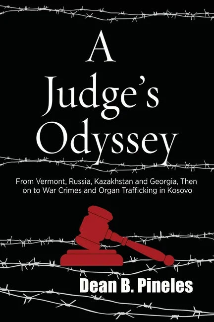A Judge's Odyssey: From Vermont to Russia, Kazakhstan, and Georgia, Then on to War Crimes and Organ Trafficking in Kosovo - Paperback