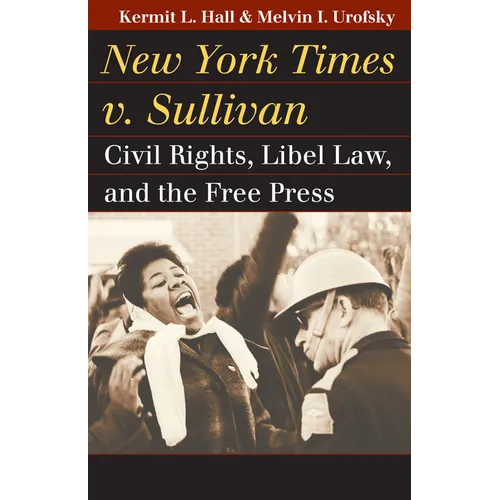 New York Times v. Sullivan: Civil Rights, Libel Law, and the Free Press - Paperback