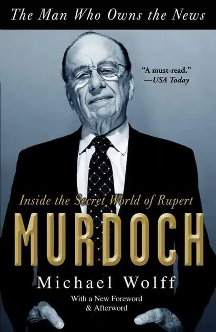 The Man Who Owns the News: Inside the Secret World of Rupert Murdoch - Paperback