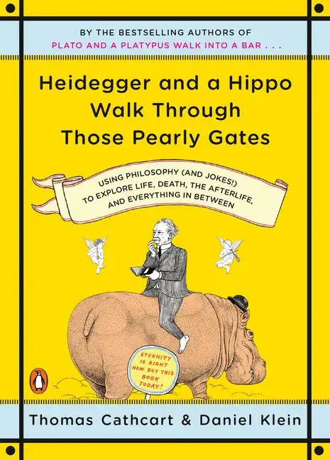 Heidegger and a Hippo Walk Through Those Pearly Gates: Using Philosophy (and Jokes!) to Explore Life, Death, the Afterlife, and Everything in Between - Paperback