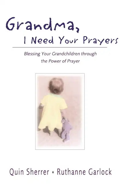 Grandma, I Need Your Prayers: Blessing Your Grandchildren Through the Power of Prayer - Paperback