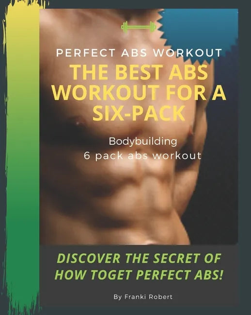 perfect abs workout The Best Abs Workout For A Six-Pack Bodybuilding 6 pack abs workout Discover The Secret of How toGet Perfect Abs! - Paperback