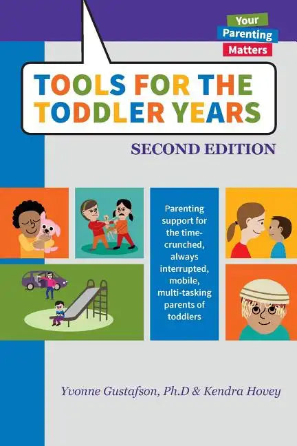 Tools for the Toddler Years: Parenting Support for the Time-Crunched, Always Interrupted, Mobile, Multi-Tasking Parents of Toddlers - Paperback