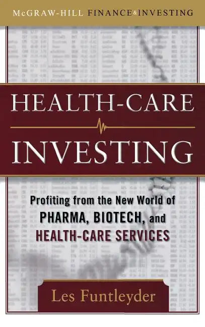 Healthcare Investing: Profiting from the New World of Pharma, Biotech, and Health Care Services - Hardcover