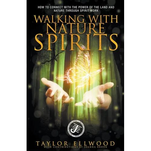 Walking with Nature Spirits: How to Connect with the Power of the Land and Nature through Spirit Work - Paperback