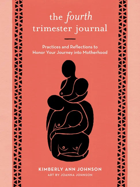 The Fourth Trimester Journal: Practices and Reflections to Honor Your Journey Into Motherhood - Paperback