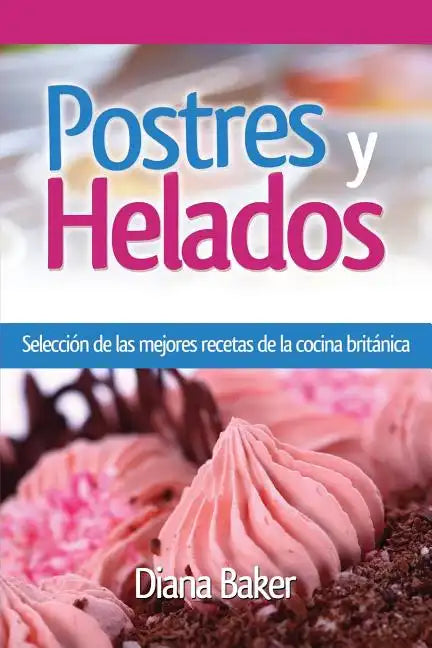 Postres y Helados: Selección de las mejores recetas de la cocina británica - Paperback