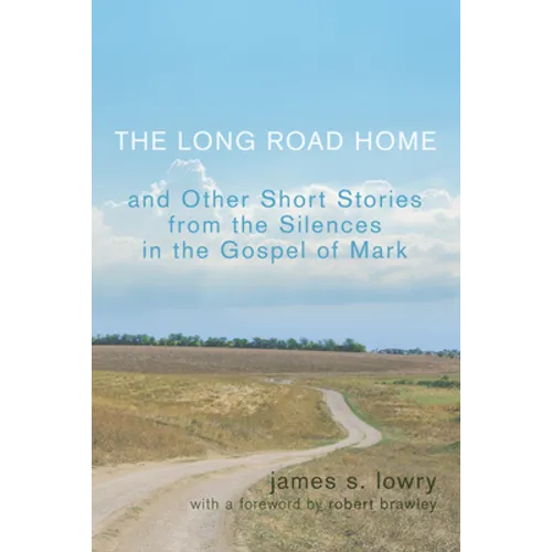 The Long Road Home and Other Short Stories from the Silences in the Gospel of Mark - Hardcover