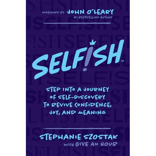 Selfish: Step Into a Journey of Self-Discovery to Revive Confidence, Joy, and Meaning - Paperback
