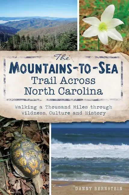 The Mountains-To-Sea Trail Across North Carolina: Walking a Thousand Miles Through Wildness, Culture and History - Paperback