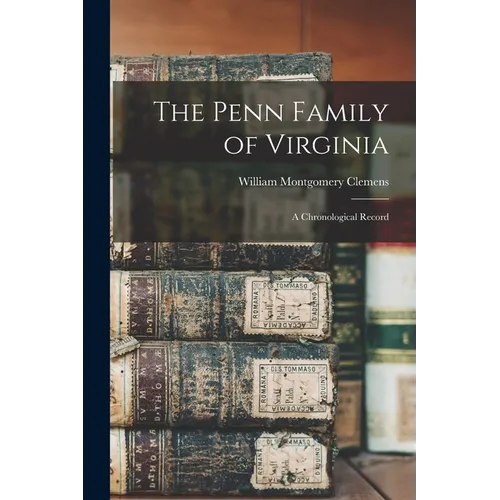 The Penn Family of Virginia: a Chronological Record - Paperback