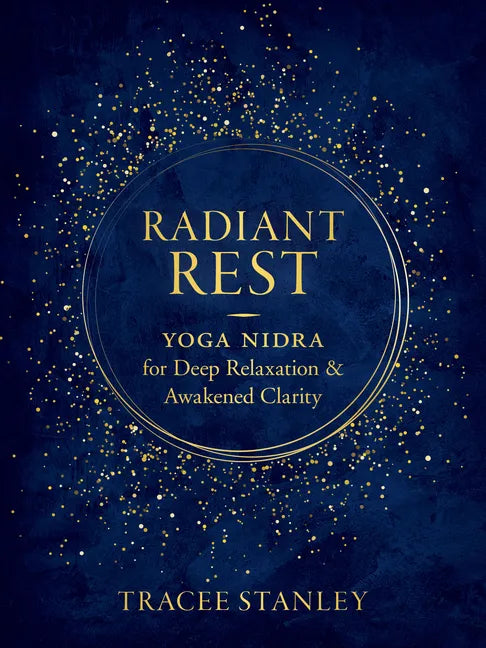 Radiant Rest: Yoga Nidra for Deep Relaxation and Awakened Clarity - Paperback