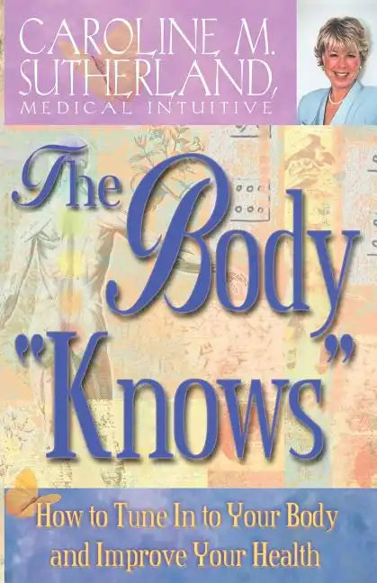 The Body "Knows": How to Tune in to Your Body and Improve Your Health - Paperback