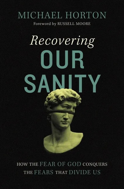 Recovering Our Sanity: How the Fear of God Conquers the Fears That Divide Us - Hardcover