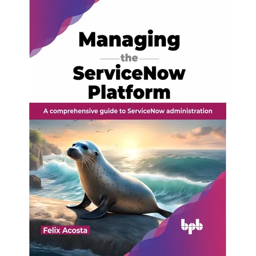 Managing the ServiceNow Platform: A comprehensive guide to ServiceNow administration (English Edition) - Paperback