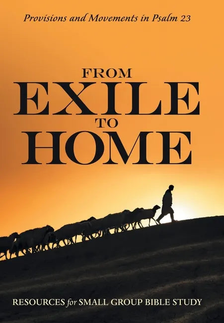 From Exile to Home: Provisions and Movements in Psalm 23 - Hardcover