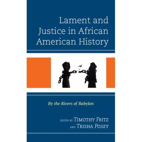 Lament and Justice in African American History: By the Rivers of Babylon - Hardcover