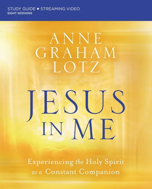 Jesus in Me Bible Study Guide Plus Streaming Video: Experiencing the Holy Spirit as a Constant Companion - Paperback
