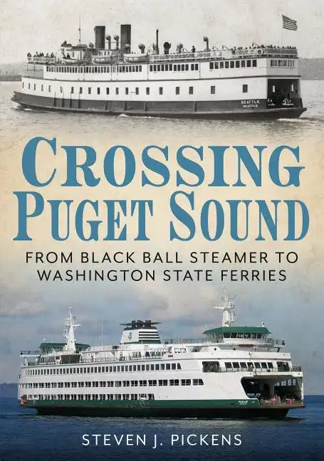 Crossing Puget Sound: From Black Ball Steamer to Washington State Ferries - Paperback