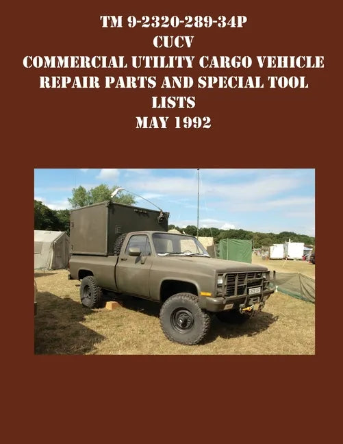 TM 9-2320-289-34P CUCV Commercial Utility Cargo Vehicle Repair Parts and Special Tool Lists May 1992 - Paperback