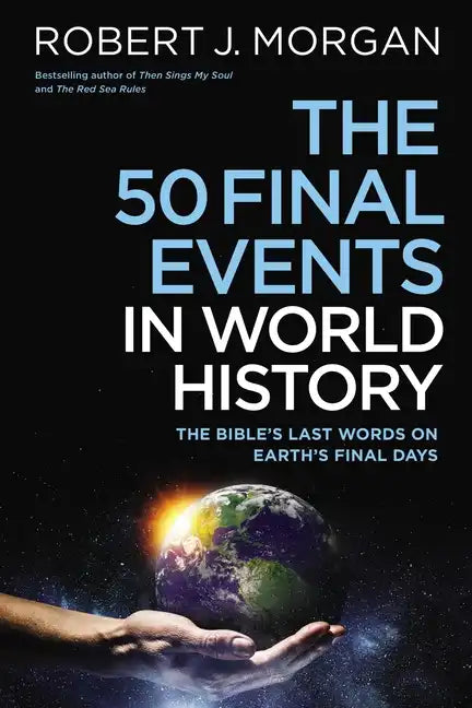 50 Final Events in World History: The Bible's Last Words on Earth's Final Days - Paperback