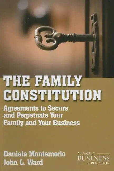 The Family Constitution: Agreements to Secure and Perpetuate Your Family and Your Business - Paperback